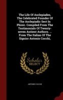 Life of Asclepiades, the Celebrated Founder of the Asclepiadic Sect in Phisic. Compiled from the Testimonials of Twenty-Seven Antient Authors. ... from the Italian of the Signior Antonio Cocchi,