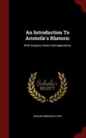 Introduction to Aristotle's Rhetoric With Analysis, Notes and Appendices