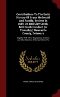 Contributions to the Early History of Bryan McDonald and Family, Settlers in 1689, on Red Clay Creek, Mill Creek Hundred (or Township) Newcastle County, Delaware