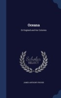 Oceana Or England and Her Colonies