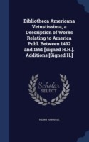 Bibliotheca Americana Vetustissima, a Description of Works Relating to America Publ. Between 1492 and 1551 [signed H.H.]. Additions [signed H.]