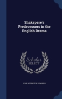 Shakspere's Predecessors in the English Drama