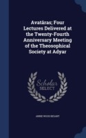 Avataras; Four Lectures Delivered at the Twenty-Fourth Anniversary Meeting of the Theosophical Society at Adyar
