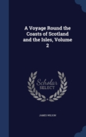 Voyage Round the Coasts of Scotland and the Isles, Volume 2