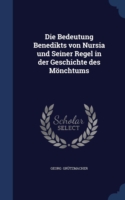 Bedeutung Benedikts Von Nursia Und Seiner Regel in Der Geschichte Des Monchtums