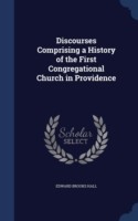 Discourses Comprising a History of the First Congregational Church in Providence