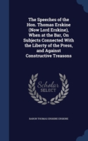 Speeches of the Hon. Thomas Erskine (Now Lord Erskine), When at the Bar, on Subjects Connected with the Liberty of the Press, and Against Constructive Treasons