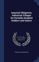 Imperial Obligation; Industrial Villages for Partially Disabled Soldiers and Sailors