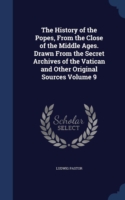 History of the Popes, from the Close of the Middle Ages. Drawn from the Secret Archives of the Vatican and Other Original Sources Volume 9