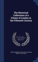 Historical Collections of a Citizen of London in the Fifteenth Century