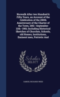 Norwalk After Two Hundred & Fifty Years, an Account of the Celebration of the 250th Anniversary of the Charter of the Town, 1651--September 11th--1901; Including Historical Sketches of Churches, Schools, Old Homes, Institutions, Eminent Men, Patriotic and