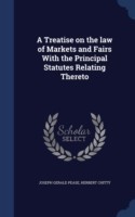 Treatise on the Law of Markets and Fairs with the Principal Statutes Relating Thereto