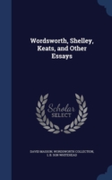 Wordsworth, Shelley, Keats, and Other Essays