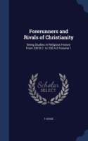 Forerunners and Rivals of Christianity