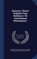 Chaucer's Boece Englisht from Boethius's de Consolatione Philosophiae.