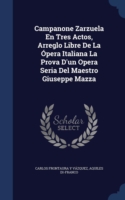 Campanone Zarzuela En Tres Actos, Arreglo Libre de La Opera Italiana La Prova D'Un Opera Seria del Maestro Giuseppe Mazza