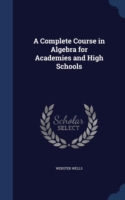 Complete Course in Algebra for Academies and High Schools