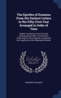 Epistles of Erasmus from His Earliest Letters to His Fifty-First Year Arranged in Order of Time