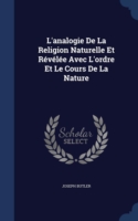 L'Analogie de La Religion Naturelle Et Revelee Avec L'Ordre Et Le Cours de La Nature