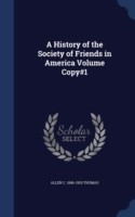 History of the Society of Friends in America Volume Copy#1