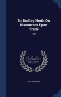 Sir Dudley North on Discourses Upon Trade