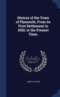 History of the Town of Plymouth, from Its First Settlement in 1620, to the Present Time;