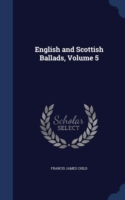 English and Scottish Ballads, Volume 5