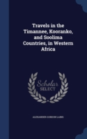 Travels in the Timannee, Kooranko, and Soolima Countries, in Western Africa
