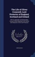 Life of Oliver Cromwell, Lord Protector of England, Scotland and Ireland