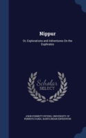 Nippur Or, Explorations and Adventures on the Euphrates