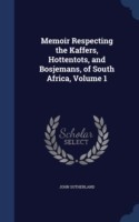 Memoir Respecting the Kaffers, Hottentots, and Bosjemans, of South Africa; Volume 1