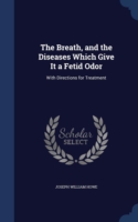 Breath, and the Diseases Which Give It a Fetid Odor