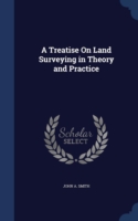 Treatise on Land Surveying in Theory and Practice