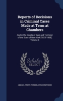 Reports of Decisions in Criminal Cases Made at Term at Chambers