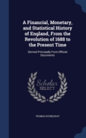 Financial, Monetary, and Statistical History of England, from the Revolution of 1688 to the Present Time