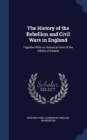 History of the Rebellion and Civil Wars in England