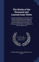 Works of the Reverend and Learned Isaac Watts