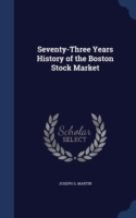 Seventy-Three Years History of the Boston Stock Market