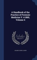 Handbook of the Practice of Forensic Medicine V. 4 1865, Volume 4