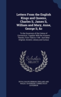 Letters from the English Kings and Queens, Charles II, James II, William and Mary, Anne, George II, &c