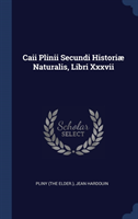 Caii Plinii Secundi Historiï¿½ Naturalis, Libri Xxxvii