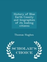 History of Blue Earth County and Biographies of Its Leading Citizens - Scholar's Choice Edition