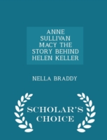 Anne Sullivan Macy the Story Behind Helen Keller - Scholar's Choice Edition