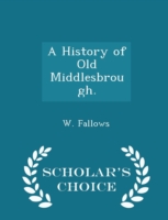 History of Old Middlesbrough. - Scholar's Choice Edition