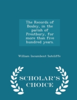 Records of Bosley, in the Parish of Prestbury, for More Than Five Hundred Years. - Scholar's Choice Edition