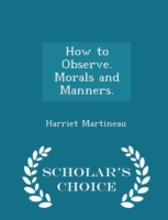 How to Observe - Morals and Manners - Scholar's Choice Edition