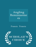 Angling Reminiscences - Scholar's Choice Edition