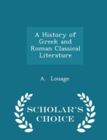 History of Greek and Roman Classical Literature - Scholar's Choice Edition