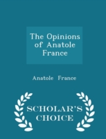 Opinions of Anatole France - Scholar's Choice Edition