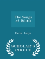 Songs of Bilitis - Scholar's Choice Edition